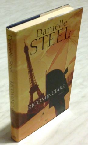 RICOMINCIARE di Danielle Steel Ed. Mondadori su licenza Sperling & Kupfer, 2009