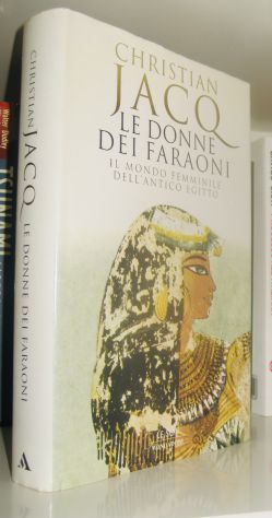 Christian Jacq - Le donne dei Faraoni- Il mondo femminile dell'antico Egitto