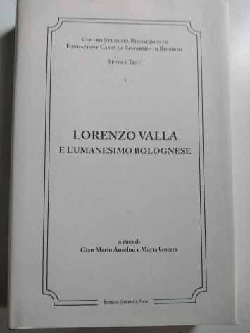 Lorenzo Valla e l'umanesimo bolognese Atti del Convegno internazionale Bologna