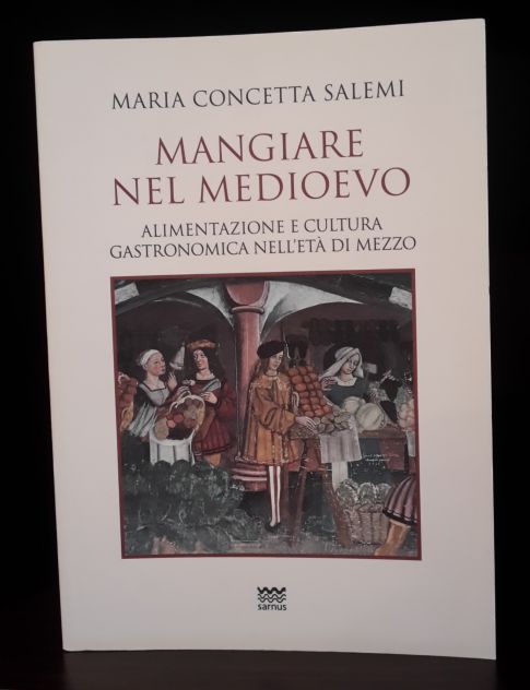 MANGIARE NEL MEDIOEVO, MARIA CONCETTA SALEMI, Editore Samus Luglio 2018. - Foto 2