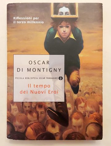 Il tempo dei Nuovi Eroi di Oscar Di Montigny Ed.Mondadori, 2018