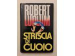 Striscia di cuoio di Robert Ludlum Ed.CDE su licenza della Longanesi & C.1983