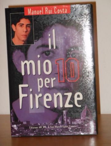 il mio 10 per Firenze, Manuel Rui Costa, EDIZIONI AN.MA. & SAN MARCO 1998.