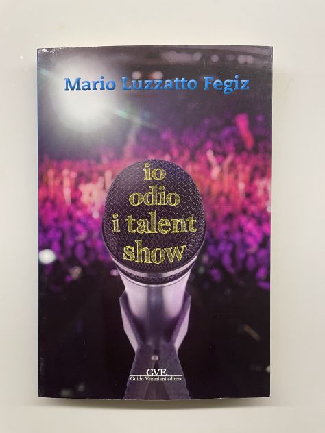 Libro "Io odio i talent show" di Mario Luzzatto Fegiz – nuovo
