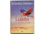 Luisito una storia d’amore di Susanna Tamaro Ed.Mondolibri, 2008 nuovo