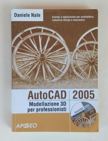 AutoCAD 2005 Modellazione 3D per professionisti+CD-ROM di Daniele Nale 1°Ed.Apog