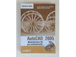 AutoCAD 2005 Modellazione 3D per professionisti+CD-ROM di Daniele Nale 1°Ed.Apog