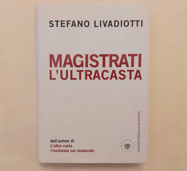 Magistrati l'ultracasta di Stefano Livadiotti 1°Ed.Bompiani, giugno 2009