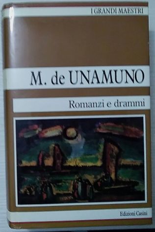romanzi e drammi	 di Miguel De Unamuno