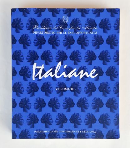 Italiane.Dagli anni Cinquanta ad oggi Vol.III Dipartimento per l'informazione,