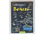 Coltiviamo i Bonsai.Gli stili,Legatura, potatura.Vasi rinvasi 1°Ed.Demetra,1998