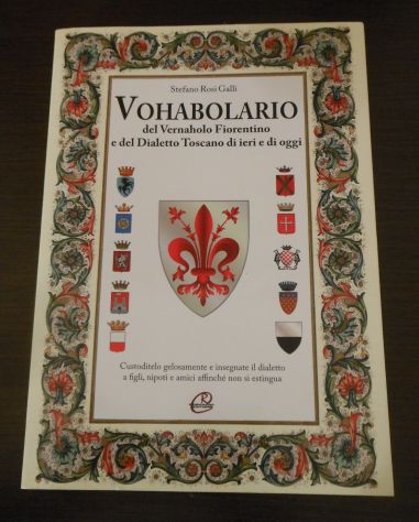 VOHABOLARIO del Vernaholo Fiorentino e del Dialetto Toscano di ieri e di oggi, - Foto 5