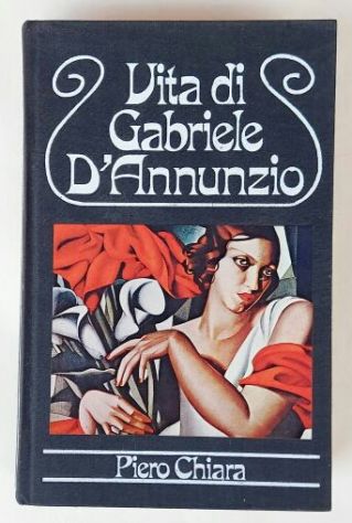 Vita di Gabriele D’Annunzio di Piero Chiara Ed:Club degli editori, 1978 ottimo