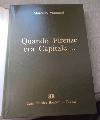 Quando Firenze era Capitale…, Marcello Vannucci, Ed. Bonechi 1975. - Foto 5