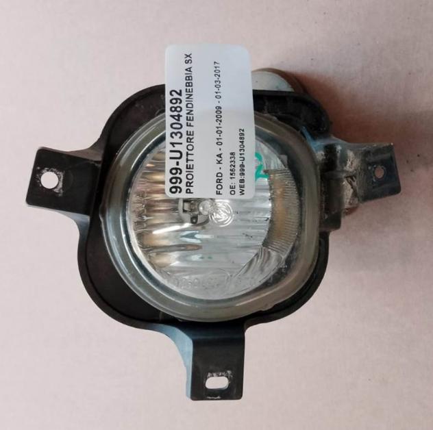 PROIETTORE FENDINEBBIA SX 999-U1304892 Parti elettriche  Fanaleria  Fendinebbia  Fendinebbia dx. FORD - KA - 01-01-2009 - 01-03-2017
