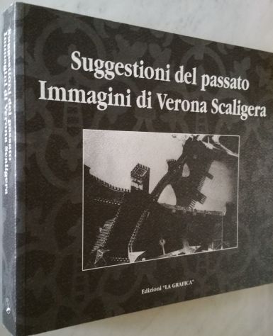 Suggestioni del passato. IMMAGINI DI VERONA SCALIGERA