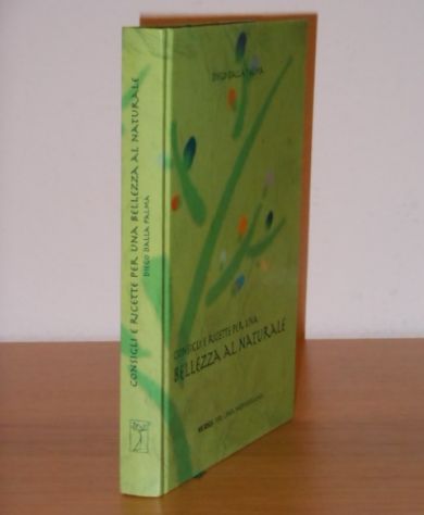 CONSIGLI E RICETTE PER UNA BELLEZZA AL NATURALE, DIEGO DALLA PALMA, UGO MURSIA EDITORE 2001. - Foto 4