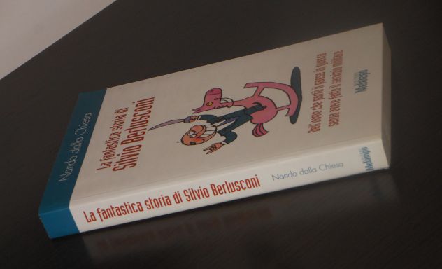 La fantastica storia di  Silvio Berlusconi, Ed. Malampo 2004. - Foto 5