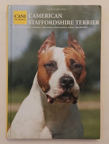 L'american Staffordshire Terrier di Fiorella Gariglio Meina Ed.De Vecchi, 2005