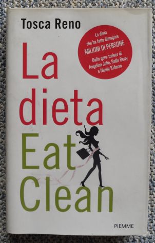 LA DIETA EAT CLEAN DI TOSCA RENO - LA DIETA CHE HA FATTO DIMAGRIRE MILIONI DI PE