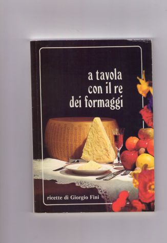 A tavola con il re dei formaggi, ricette di Giorgio Fini
