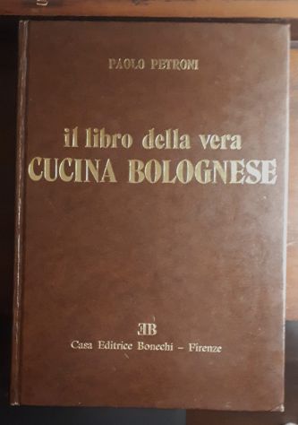 il libro della vera CUCINA BOLOGNESE, PAOLO PETRONI, Ed. Bonechi 1978. - Foto 5