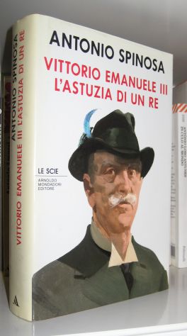 Antonio Spinosa - Vittorio Emanuele III - L'astuzia di un re