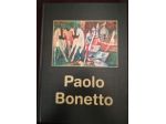 PAOLO BONETTO  OPERE RECENTI, OPERE ANTOLOGICHE