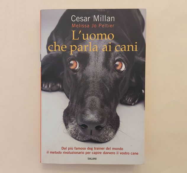 L'uomo che parla ai cani.Guida pratica Cesar Millan e M.Peltier Ed.Salani,2011