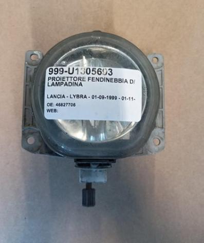 PROIETTORE FENDINEBBIA D/LAMPADINA 999-U1305693 Parti elettriche Fanaleria Fendinebbia Fendinebbia dx. LANCIA - LYBRA - 01-09-1999 - 01-11-2006