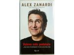 Volevo solo pedalare ma sono inciampato in una seconda vita di Alex Zanardi