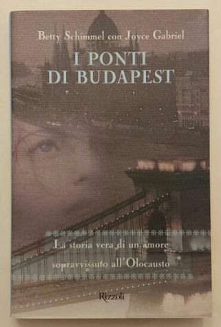 I ponti di Budapest.La vera storia di Schimmel/Joyce Gabriel 1°Ed.Rizzoli,1999