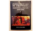 Intellettuali di frontiera.Triestini a Firenze(1900-1950)Atti del Convegno vol.I