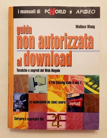 Guida non autorizzata al download.Tecniche e segreti Wallace Wang Ed.Apogeo,2005