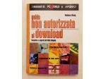 Guida non autorizzata al download.Tecniche e segreti Wallace Wang Ed.Apogeo,2005