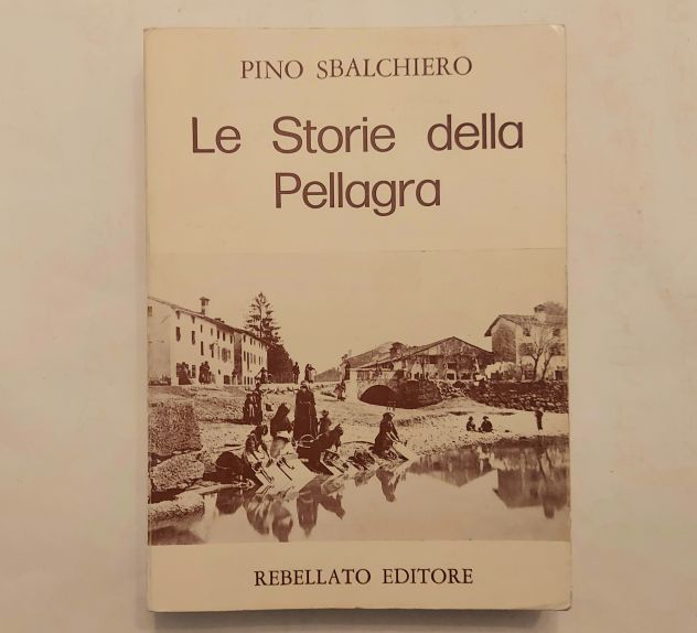 Le storie della pellagra di Pino Sbalchiero Ed.Rebelatto, 1979