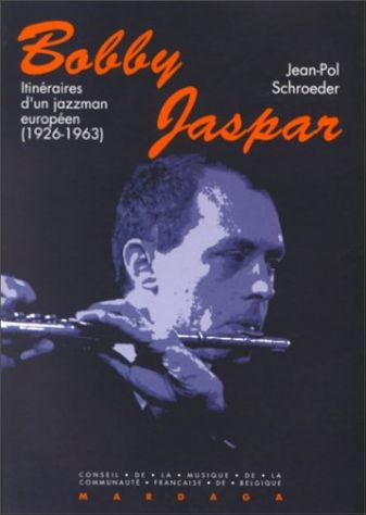 Bobby Jaspar itinéraires d'un jazzman européen di Jean-Pol Schroeder