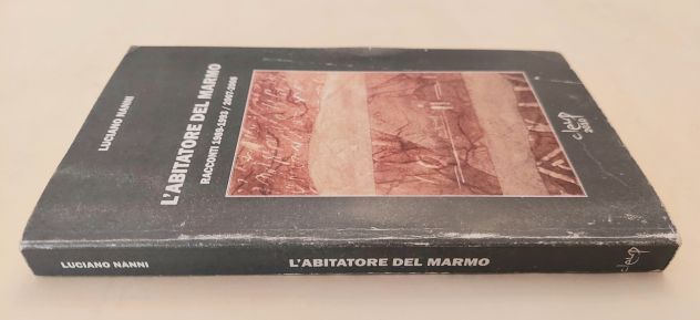 L'abitatore del marmo.Racconti 1989-1993/2007-2008 Luciano Nanni 1°Ed.Cleup,2010 - Foto 3