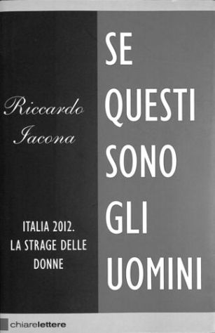 Riccardo Iacona, Se questi sono gli uomini: Italia 2012, La strage delle donne. - Foto 2