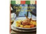 Cucina deliziosa per gli amici di vari autori Ed.Naumann & Gobel, 2000 nuovo