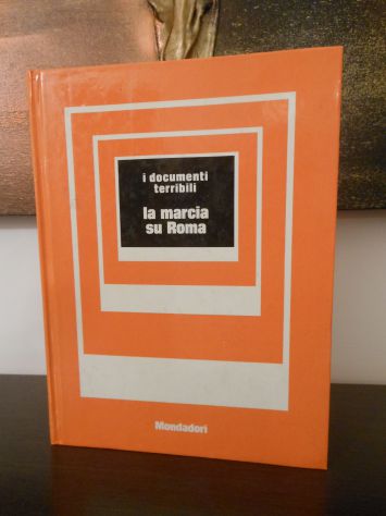 la marcia su Roma, Metello Casati, Arnoldo Mondadori Editore 1^ edizione 1972. - Foto 4