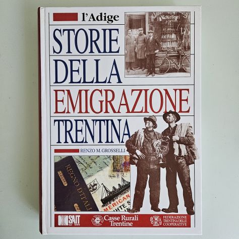 Storie della Emigrazione Trentina - Renzo Grosselli - L'Adige - 2000 - TRACCIATA