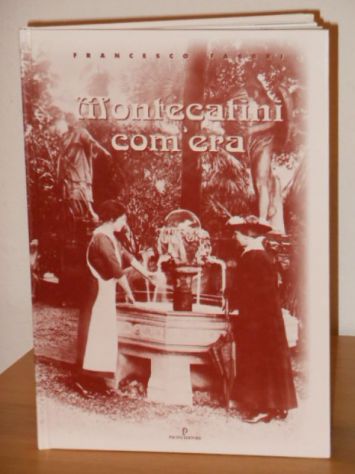 Montecatini com'era, Francesco Fabbri, PACINI EDITORE Pisa Novembre 1996. - Foto 3
