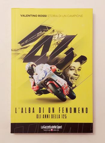 Valentino Rossi.L'alba di un fenomeno gli anni della 125 Ed.Gazzetta dello sport