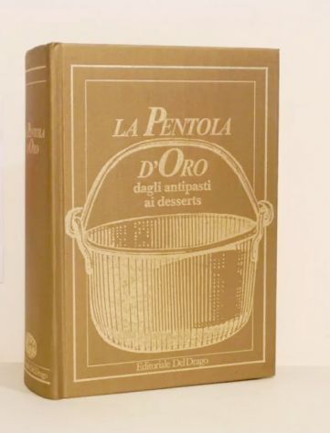 LA PENTOLA D'ORO:DAGLI ANTIPASTI AI DESSERTS ED. DEL DRAGO 1990