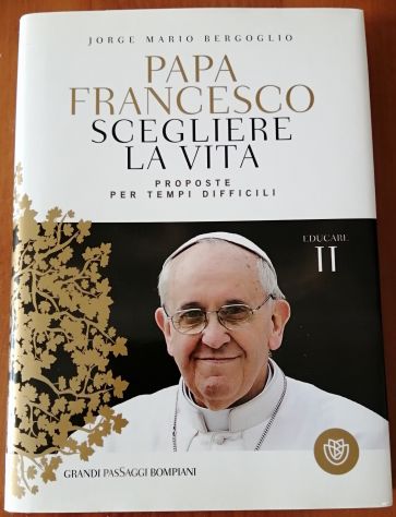 Papa Francesco Scegliere la Vita - Proposte per tempi difficili - Foto 4