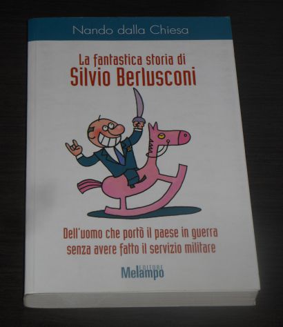 La fantastica storia di  Silvio Berlusconi, Ed. Malampo 2004. - Foto 6