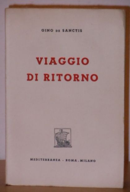 Viaggio di ritorno, GINO DE SANCTIS, MEDITERRANEA ROMA . MILANO Collana I CORALLI VI Prima edizione 1948. - Foto 5