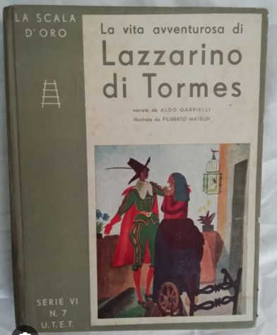 Vita avventurosa di Lazzarino di Tormes - Aldo Gabrielli - Ed. UTET - 1944.