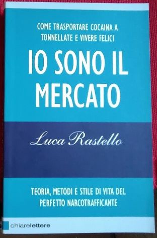io sono il mercato - come trasportare cocaina a tonnellate e vivere felici